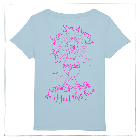 A sky blue t-shirt with a woman dancing in the waves in a bikini, and the words 'Only when I'm dancing do I feel this free' printed on it in pink ink.